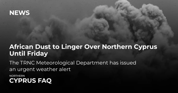 African Dust to Linger Over Northern Cyprus Until Friday