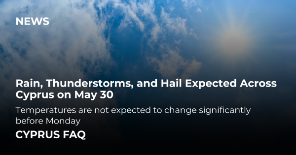 Rain, Thunderstorms, and Hail Expected Across Cyprus on May 30